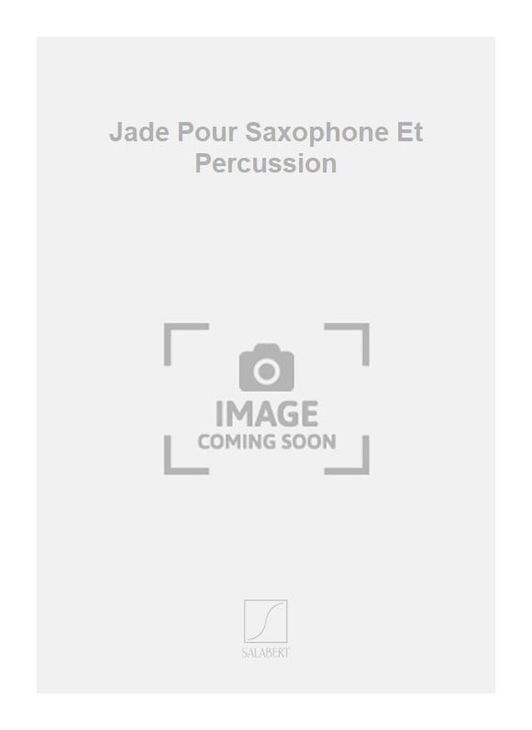 Jade Pour Saxophone Et Percussion